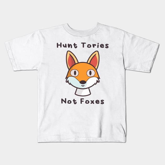 Hunt Tories, not Foxes Kids T-Shirt by PaletteDesigns